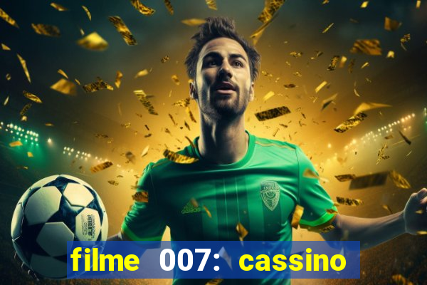 filme 007: cassino royale completo dublado